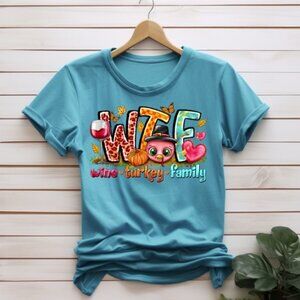 WTF - Wine, Turkey, Family - Fall Shirt - Bella & Canvas - Teal